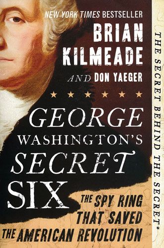 George Washington's Secret Six: The Spy Ring That Saved The American Revolution