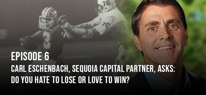 Carl Eschenbach, Sequoia Capital Partner, asks: Do you love to win or hate to lose?