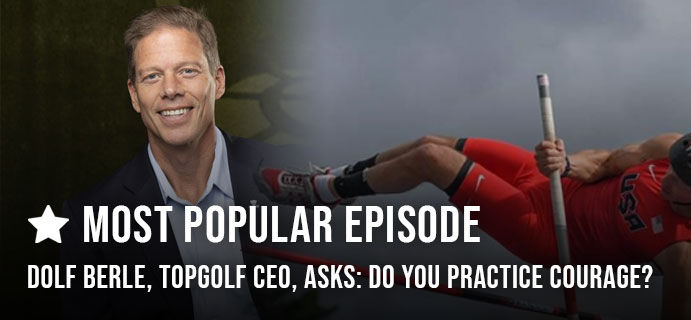 Episode 1: Dolf Berle, Topgolf CEO, Asks: Do You Practice Courage?