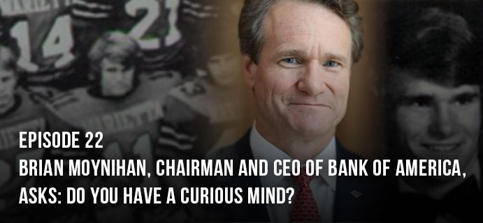 Brian Moynihan, Chairman and CEO of Bank of America, asks: Do you have a curious mind?