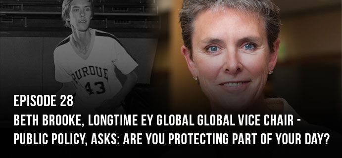 Episode 28: Beth Brooke, longtime EY Global Global Vice Chair - Public Policy, asks: Are You Protecting Part of Your Day?