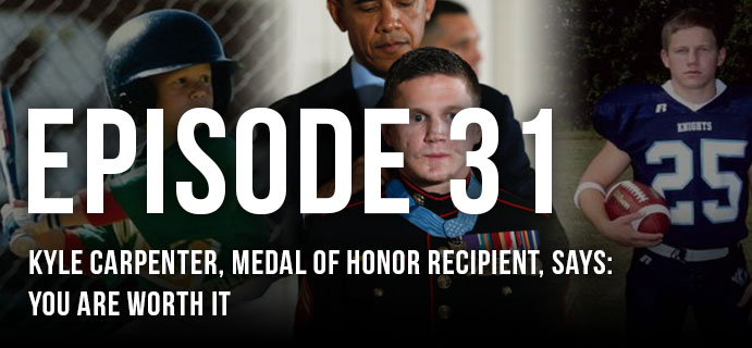 Kyle Carpenter, Medal of Honor Recipient, says: You Are Worth It