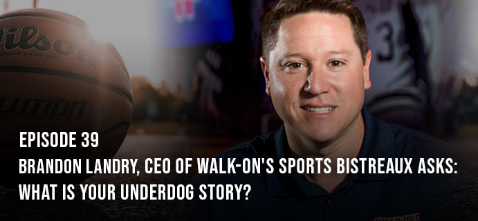 CEO of Walk-On's Sports Bistreaux Brandon Landry asks: What is your underdog story?