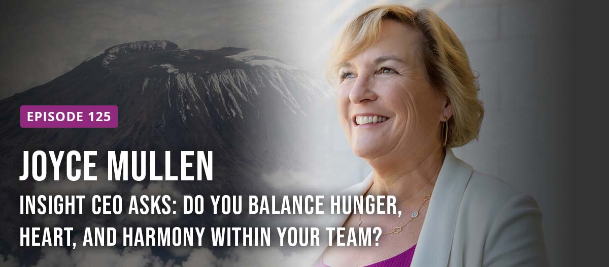 Article Insight CEO Joyce Mullen asks: Do you balance hunger, heart, and harmony within your team? Image